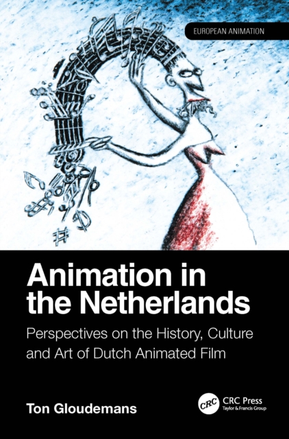 Animation in the Netherlands : Perspectives on the History, Culture and Art of Dutch Animated Film