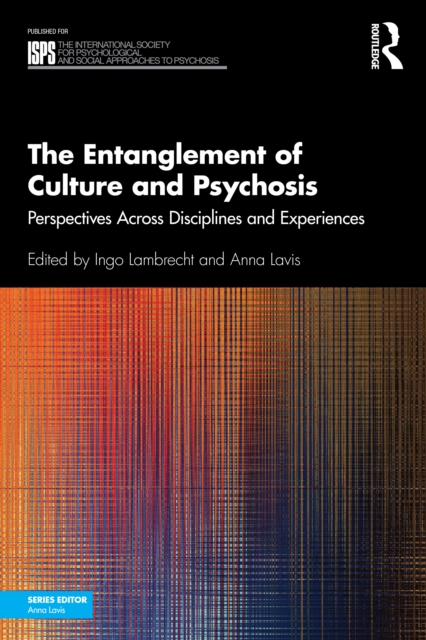 The Entanglement of Culture and Psychosis : Perspectives Across Disciplines and Experiences