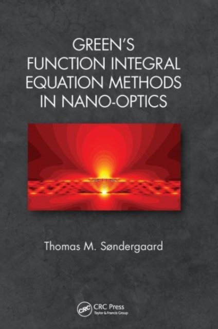 Green's Function Integral Equation Methods in Nano-Optics: Thomas M ...