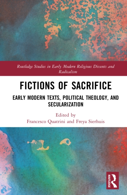 Fictions of Sacrifice : Early Modern Texts, Political Theology, and Secularization