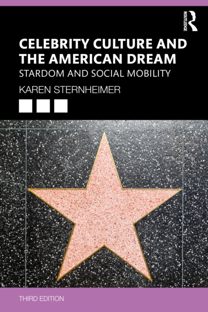 Celebrity Culture and the American Dream : Stardom and Social Mobility