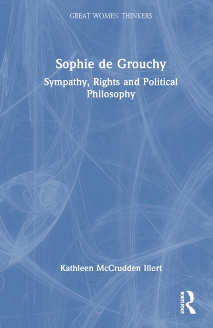 Sophie de Grouchy : Sympathy, Rights and Political Philosophy