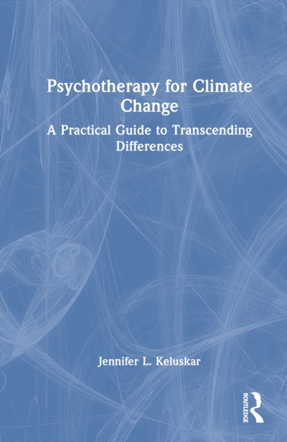 Psychotherapy for Climate Change : A Practical Guide to Transcending Differences
