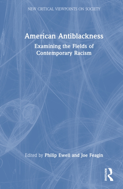 American Antiblackness : Examining the Fields of Contemporary Racism