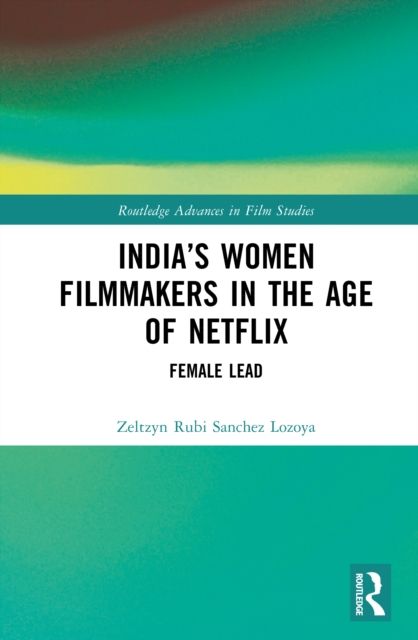 India’s Women Filmmakers in the Age of Netflix : Female Lead