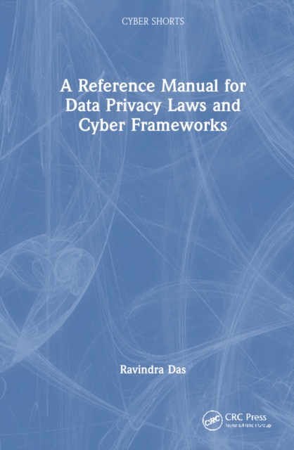 Privacy Data Reference A Reference Manual for Data Privacy Laws and Cyber Frameworks: Ravindra ...