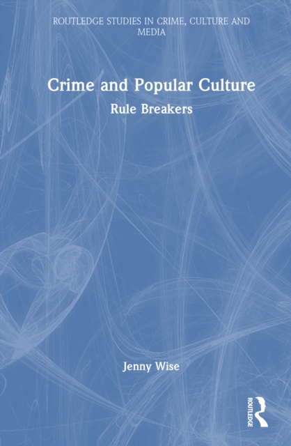 Crime and Popular Culture : Rule Breakers