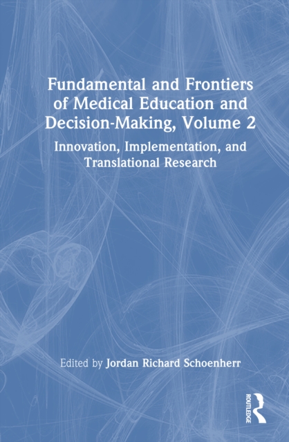 Fundamental and Frontiers of Medical Education and Decision-Making, Volume 2 : Innovation, Implementation, and Translational Research