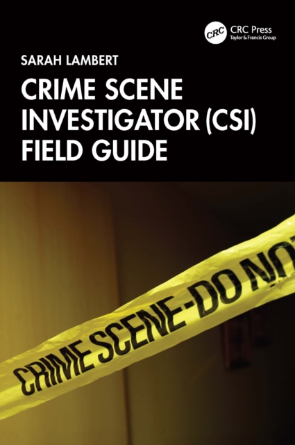Crime Scene Investigator (CSI) Field Guide: Sarah Lambert ...