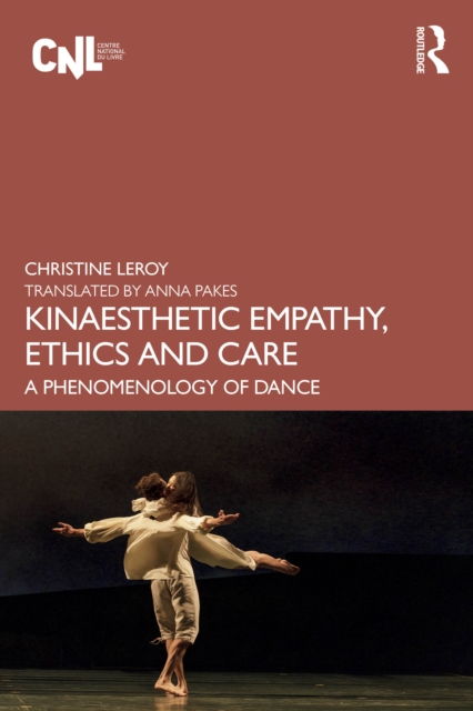 Kinaesthetic Empathy, Ethics and Care : A Phenomenology of Dance