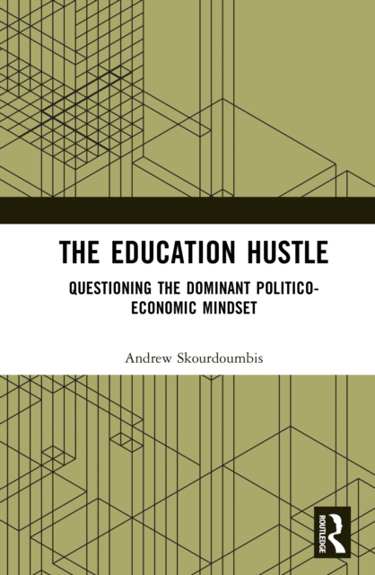 The Education Hustle : Questioning the Dominant Politico-Economic Mindset