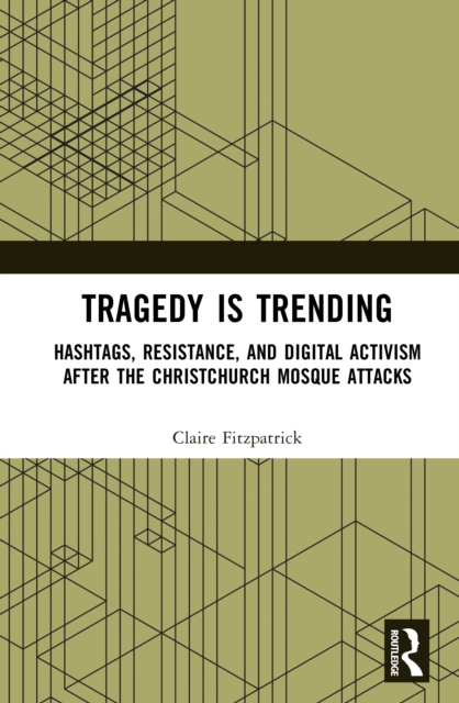 Tragedy is Trending : Hashtags, Resistance, and Digital Activism After the Christchurch Mosque Attacks