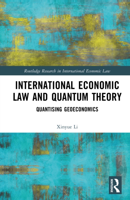 International Economic Law and Quantum Theory : Quantising Geoeconomics