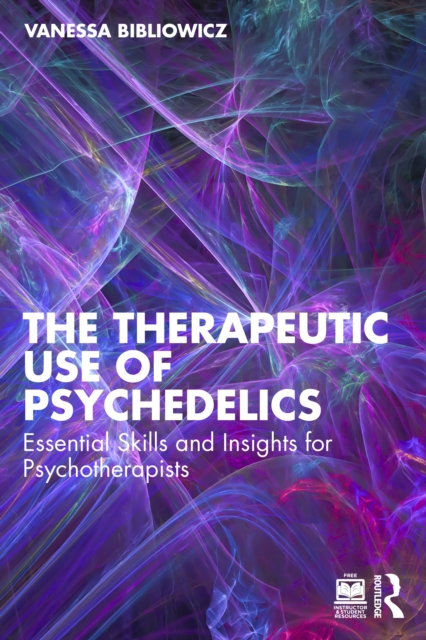 The Therapeutic Use of Psychedelics : Essential Skills and Insights for Psychotherapists