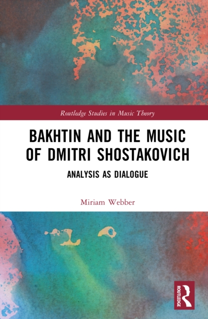 Bakhtin and the Music of Dmitri Shostakovich : Analysis as Dialogue