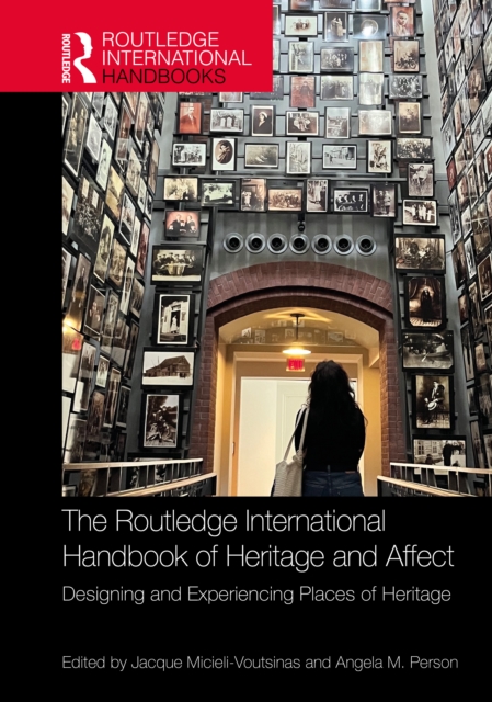 The Routledge International Handbook of Heritage and Affect : Designing and Experiencing Places of Heritage
