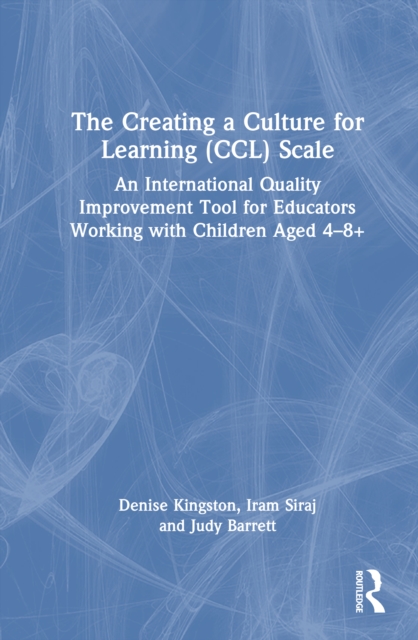 The Creating a Culture for Learning (CCL) Scale : An International Quality Improvement Tool for Educators Working with Children Aged 4–8+