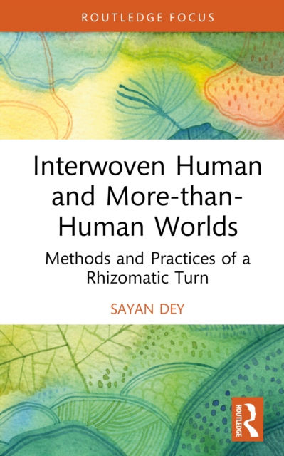 Interwoven Human and More-than-Human Worlds : Methods and Practices of a Rhizomatic Turn