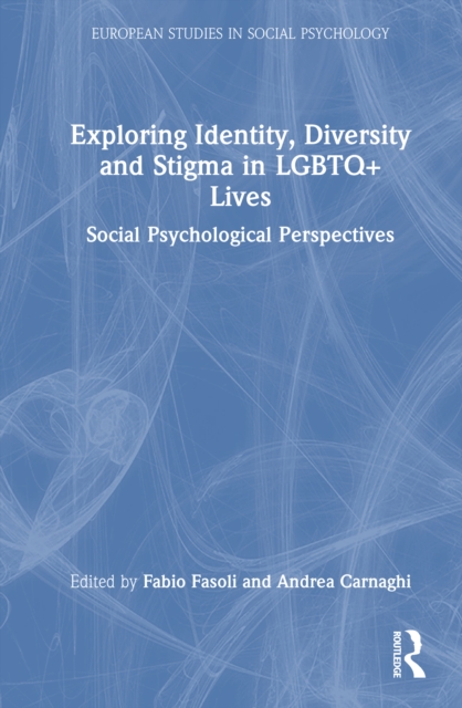 Exploring Identity, Diversity and Stigma in LGBTQ+ Lives : Social Psychological Perspectives