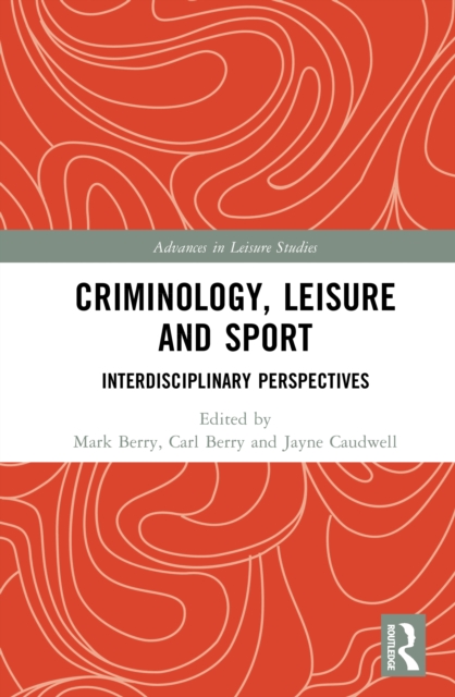 Criminology, Leisure and Sport : Interdisciplinary Perspectives