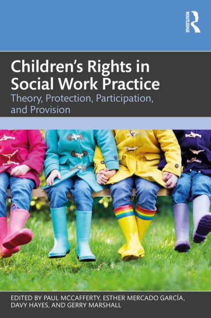Children's Rights in Social Work Practice : Theory, Protection, Participation, and Provision
