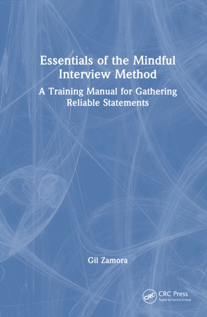 Essentials of the Mindful Interview Method : A Training Manual for Gathering Reliable Statements