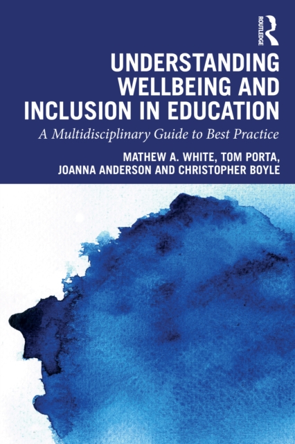Understanding Wellbeing and Inclusion in Education : A Multidisciplinary Guide to Best Practice