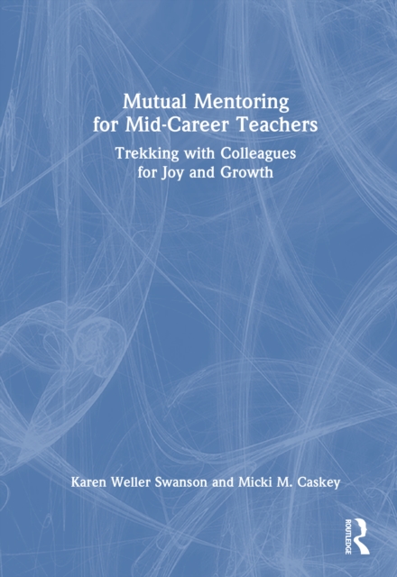 Mutual Mentoring for Mid-Career Teachers : Trekking with Colleagues for ...
