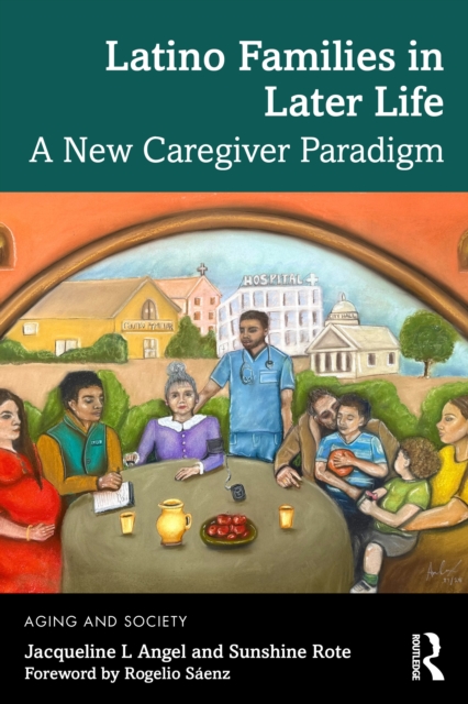Latino Families in Later Life : A New Caregiver Paradigm