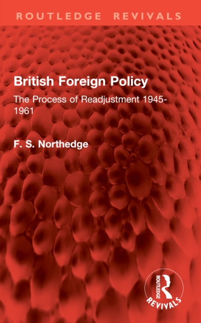 British Foreign Policy : The Process of Readjustment 1945-1961
