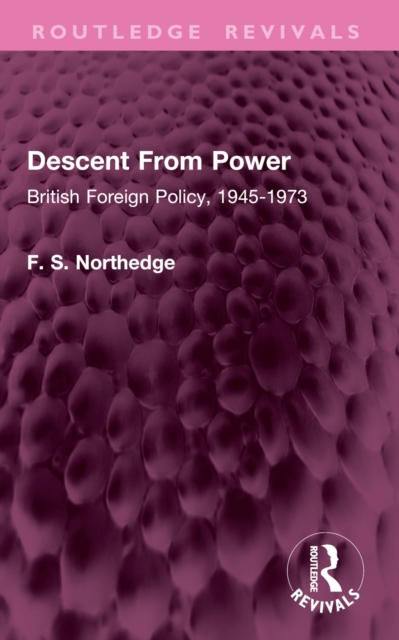 Descent From Power : British Foreign Policy, 1945-1973