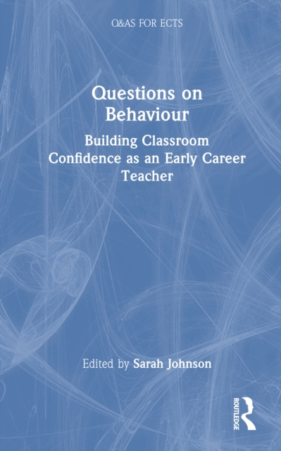 Questions on Behaviour : Building Classroom Confidence as an Early Career Teacher