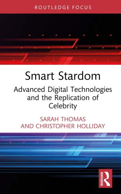 Smart Stardom : Advanced Digital Technologies and the Replication of Celebrity
