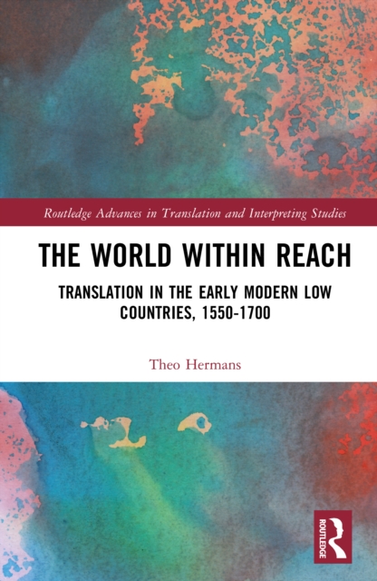 The World Within Reach : Translation in the Early Modern Low Countries, 1550-1700