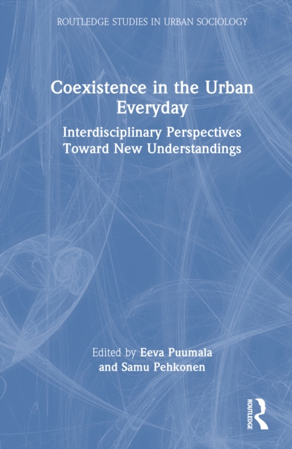 Coexistence in the Urban Everyday : Interdisciplinary Perspectives Toward New Understandings