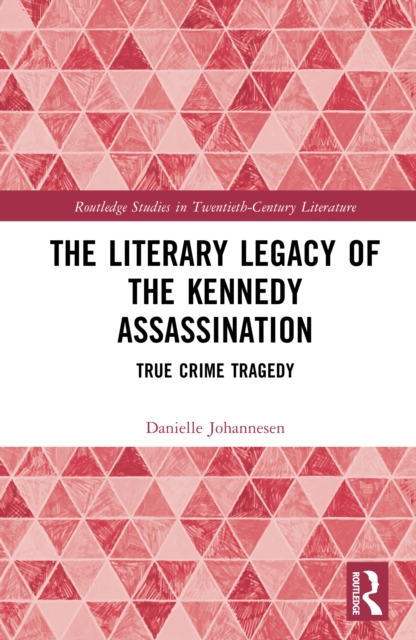 The Literary Legacy of the Kennedy Assassination : True Crime Tragedy