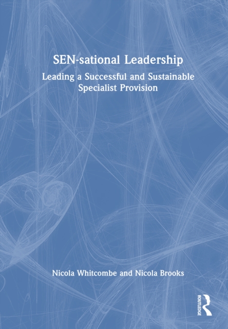 SEN-sational Leadership : Leading a Successful and Sustainable Specialist Provision