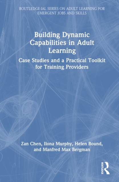 Building Dynamic Capabilities in Adult Learning : Case Studies and a Practical Toolkit for Training Providers