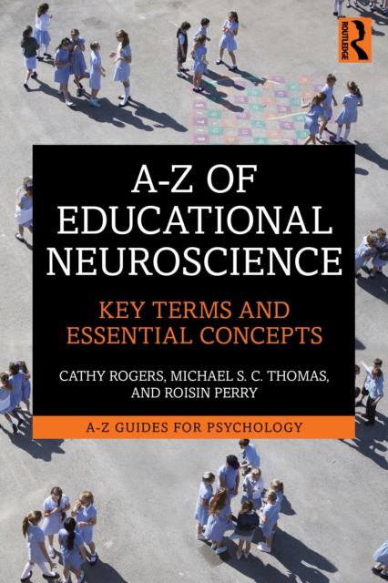 A-Z of Educational Neuroscience : Key Terms and Essential Concepts