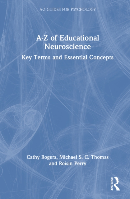 A-Z of Educational Neuroscience : Key Terms and Essential Concepts