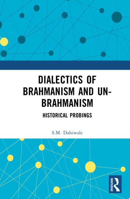 Dialectics of Brahmanism and Un-Brahmanism : Historical Probings