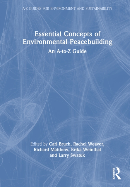 Essential Concepts of Environmental Peacebuilding : An A–Z Guide