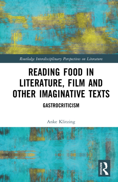 Reading Food in Literature, Film and Other Imaginative Texts : Gastrocriticism