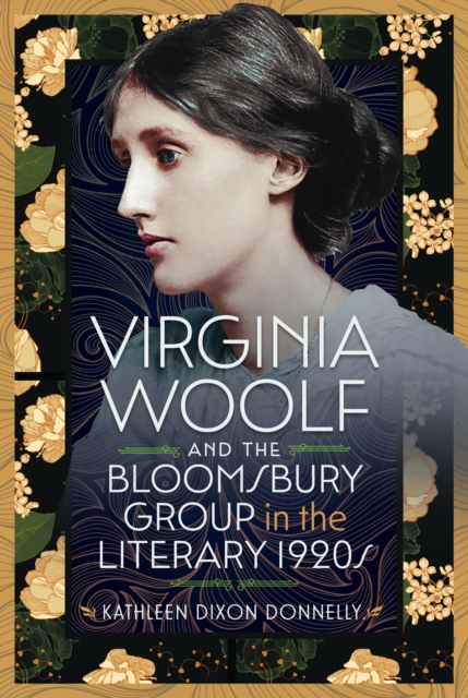 Pen & Sword Books Ltd Virginia Woolf And The Bloomsbury Group In The Literary 1920s