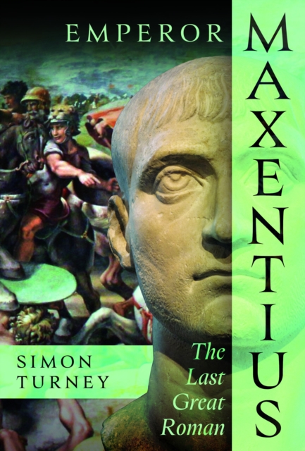 Pen & Sword Books Ltd Emperor Maxentius : The Last Great Roman