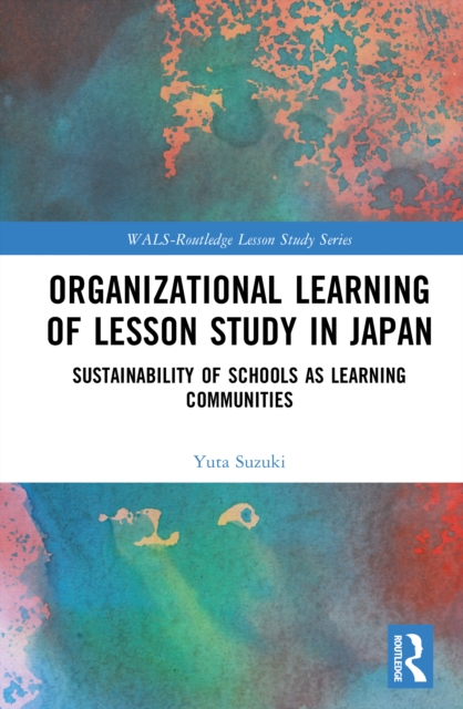 Organizational Learning of Lesson Study in Japan : Sustainability of Schools as Learning Communities