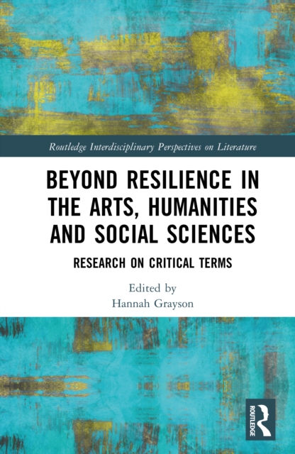 Beyond Resilience in the Arts, Humanities and Social Sciences : Research on Critical Terms