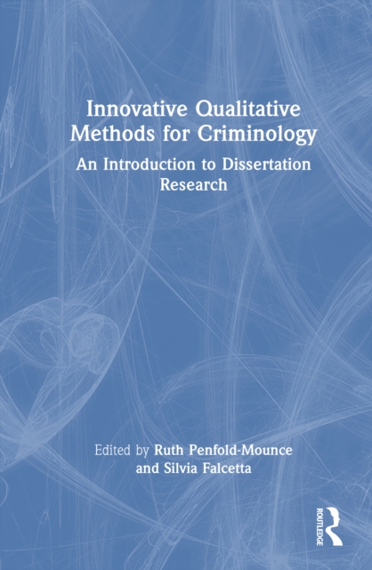 Innovative Qualitative Methods for Criminology : An Introduction to Dissertation Research