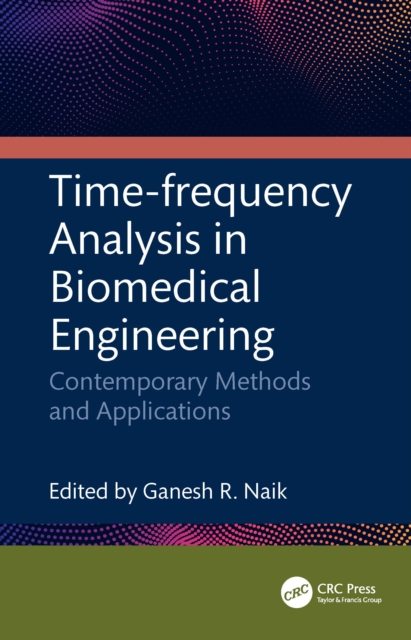 Time-frequency Analysis in Biomedical Engineering : Contemporary Methods and Applications