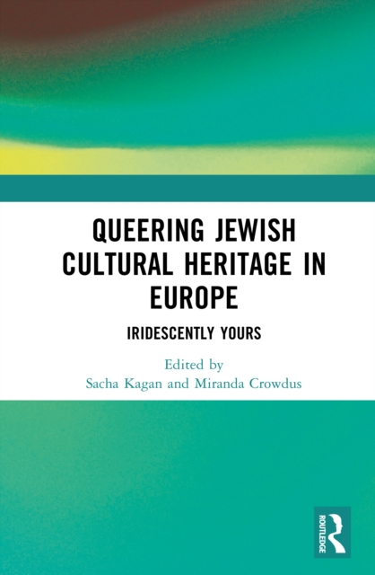 Queering Jewish Cultural Heritage in Europe : Iridescently Yours